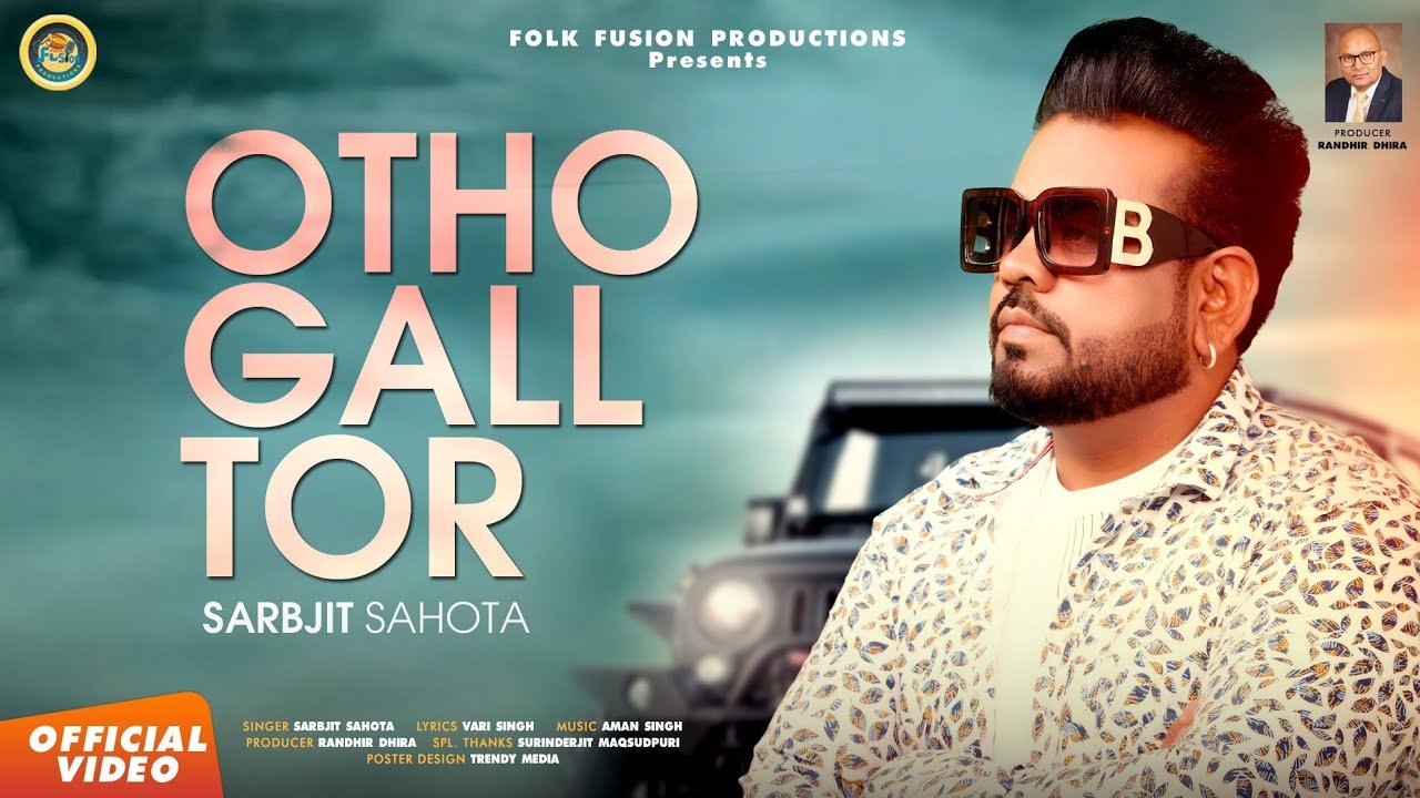 Latest Punjabi Songs 2022 | Sarbjit Sahota - Otho Gall Tor ( Full Video ) | New Punjabi Songs
